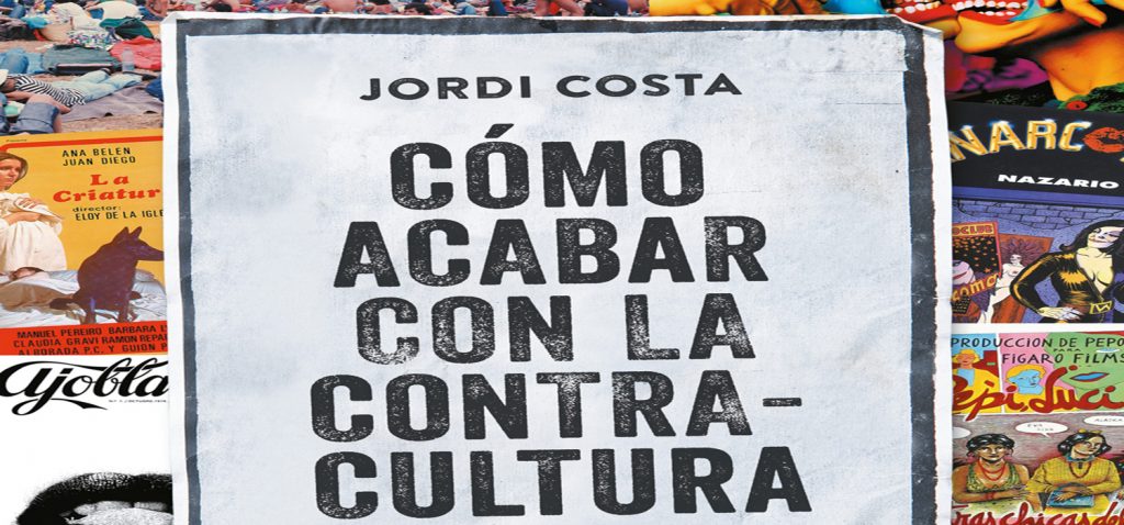 Cómo acabar con la contracultura. Historia subterránea de España