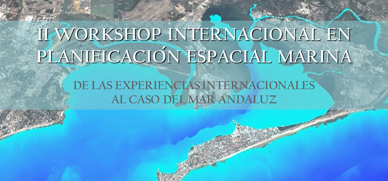 II Workshop Internacional en Planificación Espacial Marina: de las Experiencias Internacionales al Caso Del Mar Andaluz