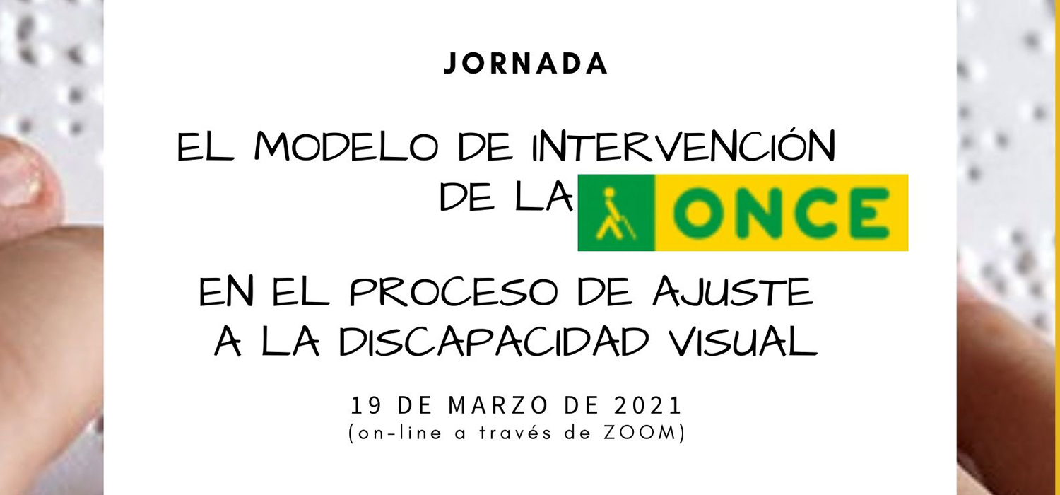 Jornada “El modelo de intervención de la ONCE en el proceso de ajuste a la disCapacidad visual”